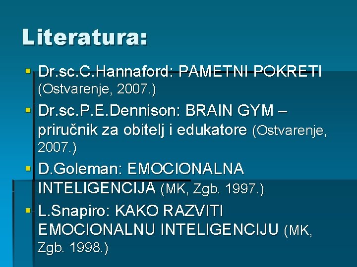 Literatura: § Dr. sc. C. Hannaford: PAMETNI POKRETI (Ostvarenje, 2007. ) § Dr. sc. Literatura: § Dr. sc. C. Hannaford: PAMETNI POKRETI (Ostvarenje, 2007. ) § Dr. sc.