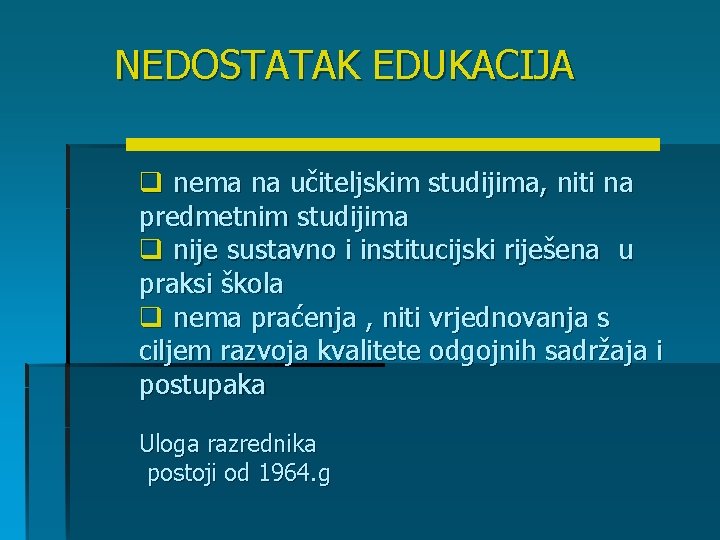 NEDOSTATAK EDUKACIJA q nema na učiteljskim studijima, niti na predmetnim studijima q nije sustavno NEDOSTATAK EDUKACIJA q nema na učiteljskim studijima, niti na predmetnim studijima q nije sustavno