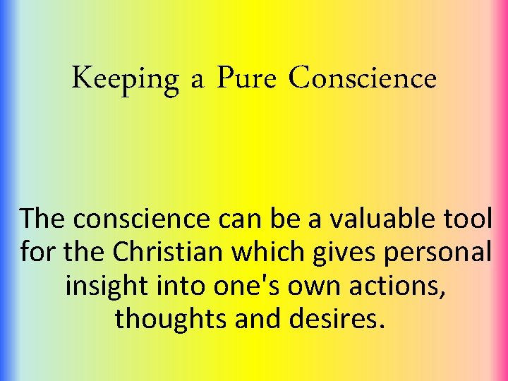 Keeping a Pure Conscience The conscience can be a valuable tool for the Christian