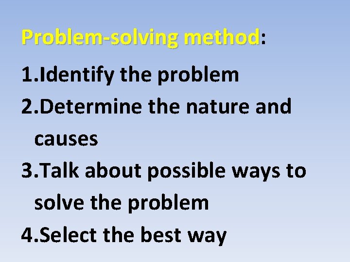 Problem-solving method: method 1. Identify the problem 2. Determine the nature and causes 3.