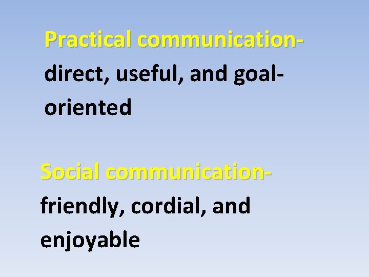 Practical communicationdirect, useful, and goaloriented Social communicationfriendly, cordial, and enjoyable 