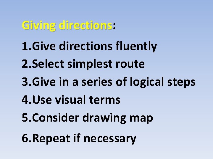 Giving directions: directions 1. Give directions fluently 2. Select simplest route 3. Give in