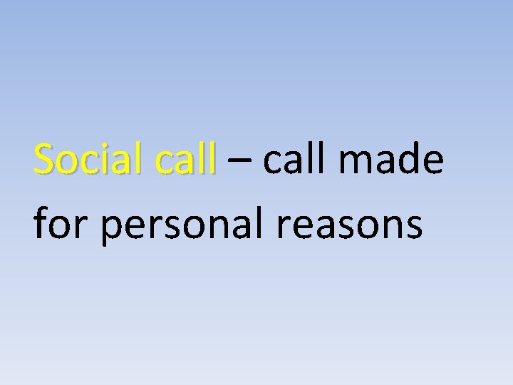 Social call – call made for personal reasons 
