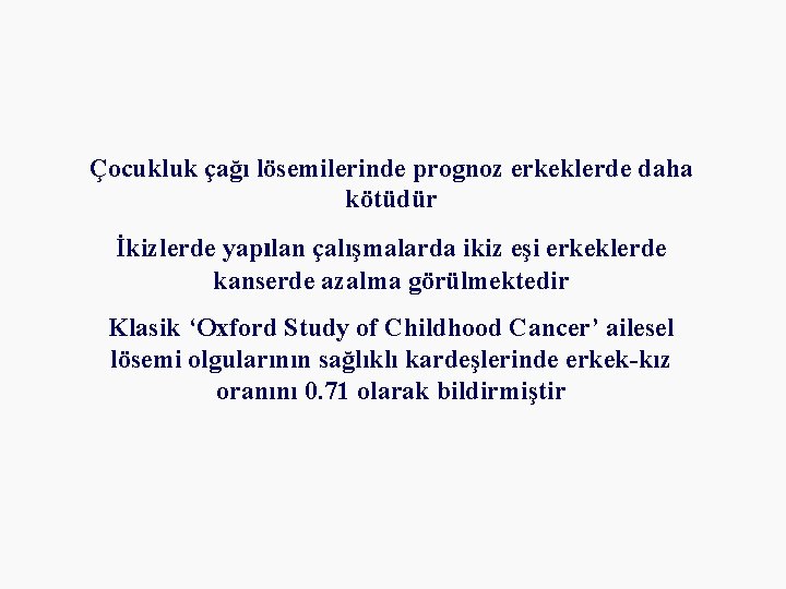 Çocukluk çağı lösemilerinde prognoz erkeklerde daha kötüdür İkizlerde yapılan çalışmalarda ikiz eşi erkeklerde kanserde