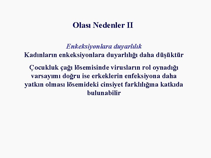 Olası Nedenler II Enkeksiyonlara duyarlılık Kadınların enkeksiyonlara duyarlılığı daha düşüktür Çocukluk çağı lösemisinde virusların