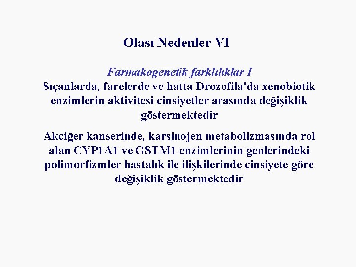 Olası Nedenler VI Farmakogenetik farklılıklar I Sıçanlarda, farelerde ve hatta Drozofila'da xenobiotik enzimlerin aktivitesi