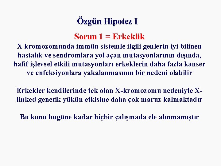 Özgün Hipotez I Sorun 1 = Erkeklik X kromozomunda immün sistemle ilgili genlerin iyi