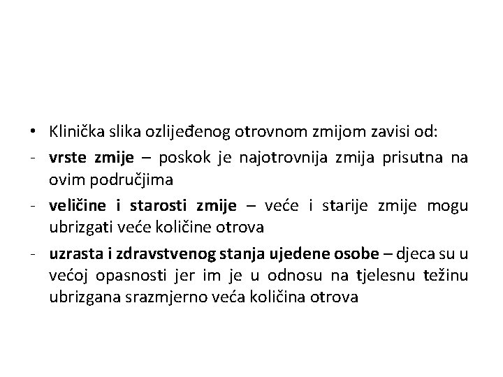  • Klinička slika ozlijeđenog otrovnom zmijom zavisi od: - vrste zmije – poskok