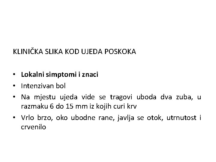 KLINIČKA SLIKA KOD UJEDA POSKOKA • Lokalni simptomi i znaci • Intenzivan bol •