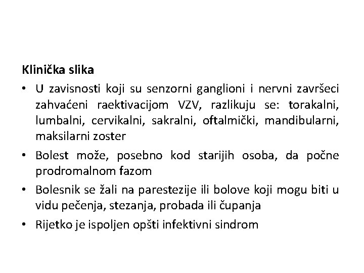 Klinička slika • U zavisnosti koji su senzorni ganglioni i nervni završeci zahvaćeni raektivacijom