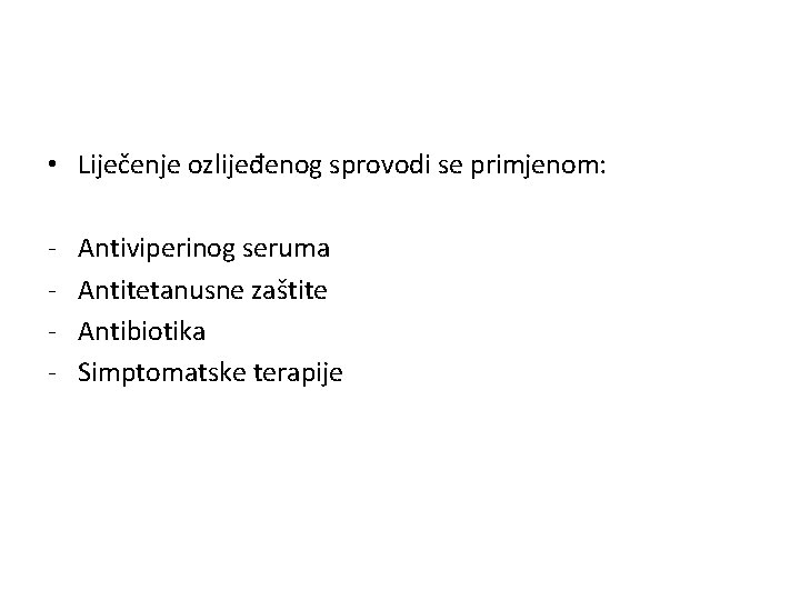  • Liječenje ozlijeđenog sprovodi se primjenom: - Antiviperinog seruma Antitetanusne zaštite Antibiotika Simptomatske