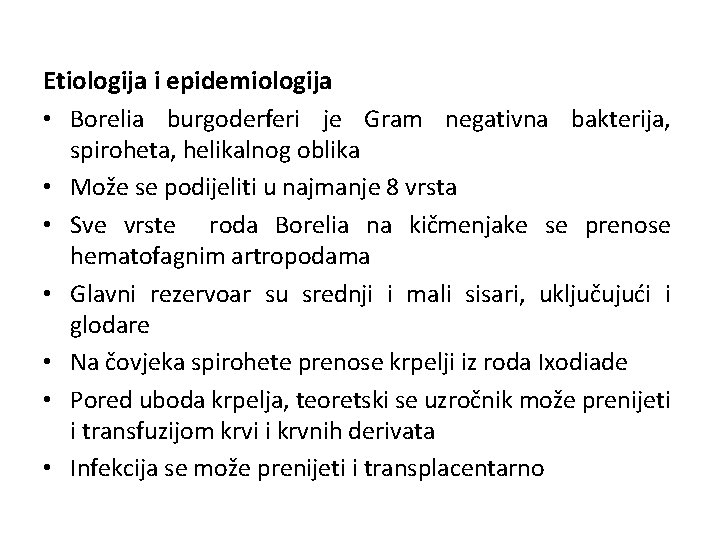 Etiologija i epidemiologija • Borelia burgoderferi je Gram negativna bakterija, spiroheta, helikalnog oblika •