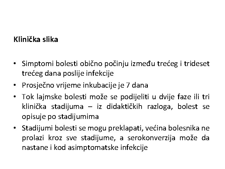 Klinička slika • Simptomi bolesti obično počinju između trećeg i trideset trećeg dana poslije