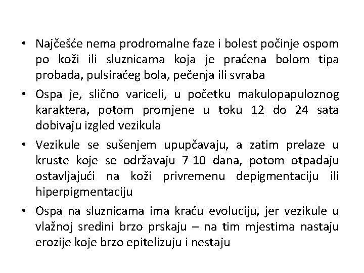  • Najčešće nema prodromalne faze i bolest počinje ospom po koži ili sluznicama