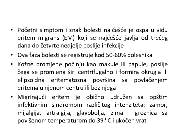  • Početni simptom i znak bolesti najčešće je ospa u vidu eritem migrans