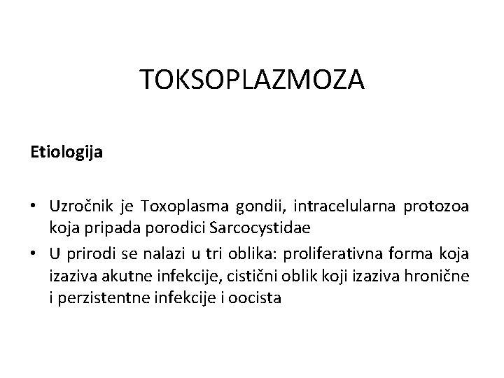 TOKSOPLAZMOZA Etiologija • Uzročnik je Toxoplasma gondii, intracelularna protozoa koja pripada porodici Sarcocystidae •