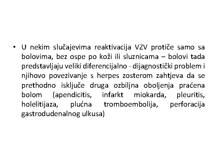  • U nekim slučajevima reaktivacija VZV protiče samo sa bolovima, bez ospe po