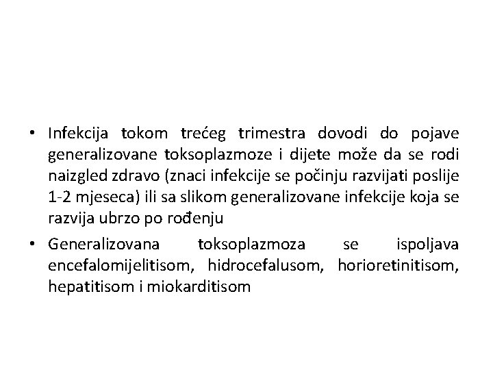  • Infekcija tokom trećeg trimestra dovodi do pojave generalizovane toksoplazmoze i dijete može