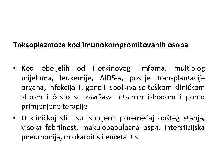 Toksoplazmoza kod imunokompromitovanih osoba • Kod oboljelih od Hočkinovog limfoma, multiplog mijeloma, leukemije, AIDS-a,