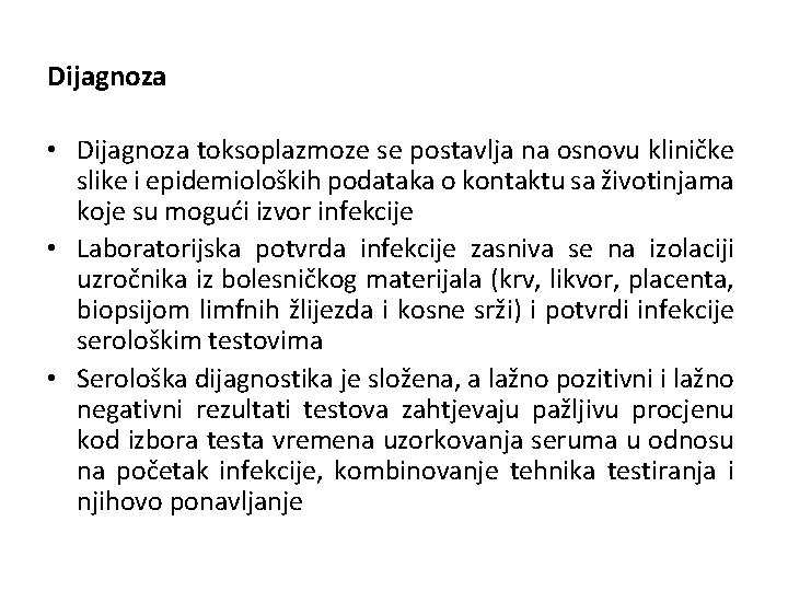 Dijagnoza • Dijagnoza toksoplazmoze se postavlja na osnovu kliničke slike i epidemioloških podataka o