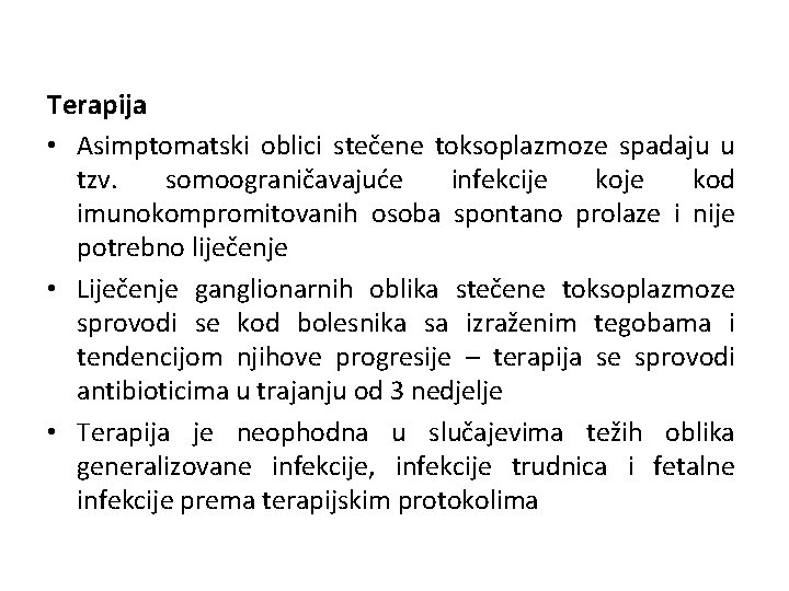 Terapija • Asimptomatski oblici stečene toksoplazmoze spadaju u tzv. somoograničavajuće infekcije kod imunokompromitovanih osoba