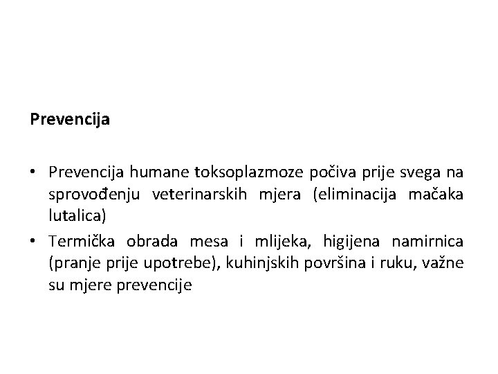 Prevencija • Prevencija humane toksoplazmoze počiva prije svega na sprovođenju veterinarskih mjera (eliminacija mačaka