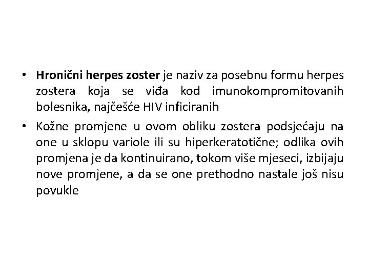  • Hronični herpes zoster je naziv za posebnu formu herpes zostera koja se