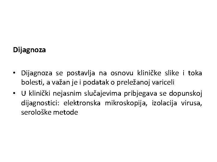 Dijagnoza • Dijagnoza se postavlja na osnovu kliničke slike i toka bolesti, a važan