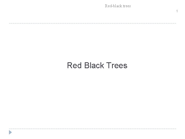 Red-black trees 1 Red Black Trees 