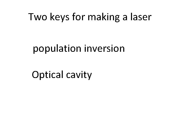 Two keys for making a laser population inversion Optical cavity 