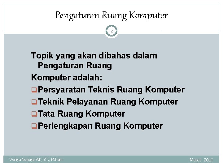 Pengaturan Ruang Komputer 2 Topik yang akan dibahas dalam Pengaturan Ruang Komputer adalah: q