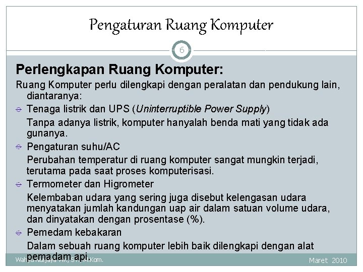 Pengaturan Ruang Komputer 6 Perlengkapan Ruang Komputer: Ruang Komputer perlu dilengkapi dengan peralatan dan