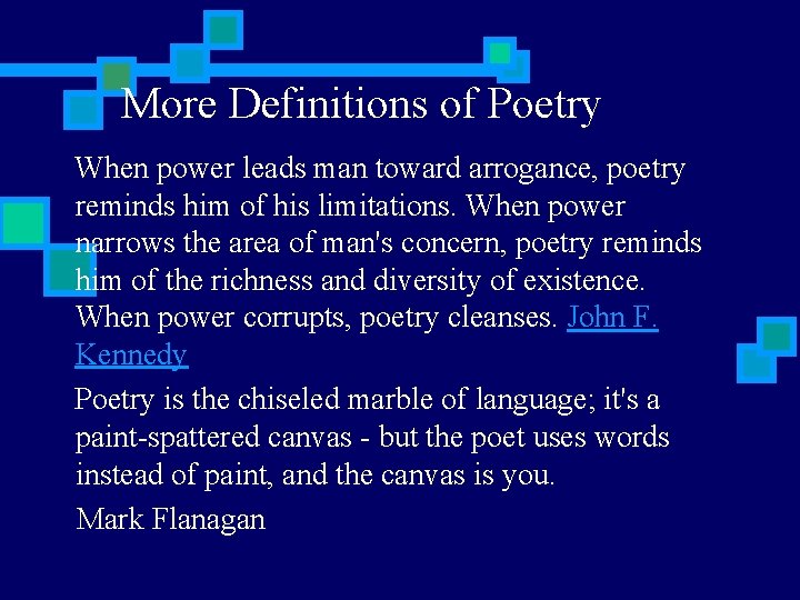 More Definitions of Poetry When power leads man toward arrogance, poetry reminds him of