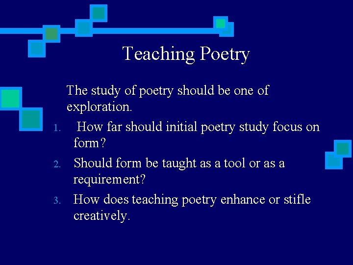 Teaching Poetry 1. 2. 3. The study of poetry should be one of exploration.