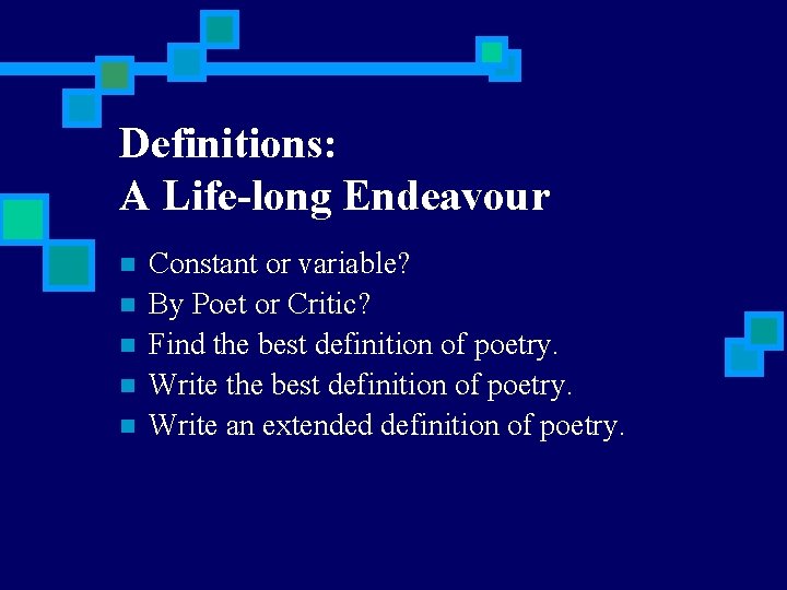 Definitions: A Life-long Endeavour n n n Constant or variable? By Poet or Critic?