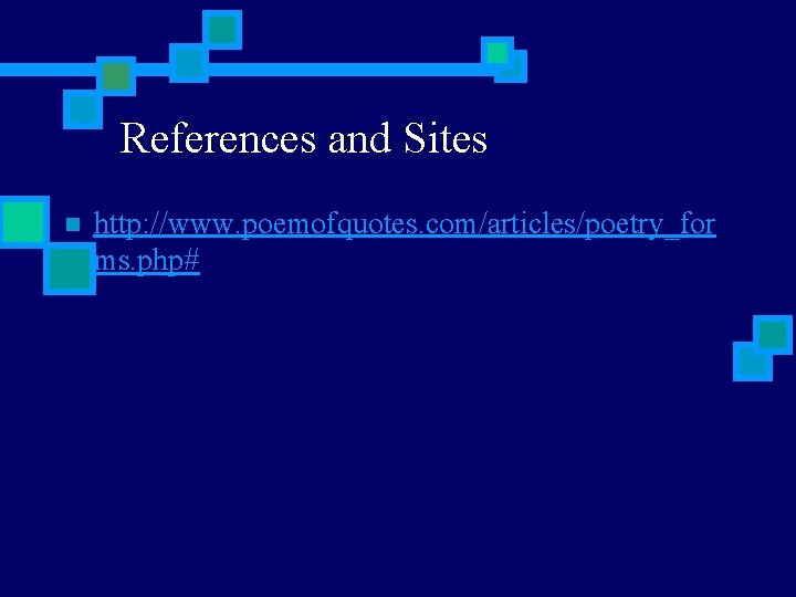 References and Sites n http: //www. poemofquotes. com/articles/poetry_for ms. php# 