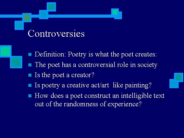 Controversies n n n Definition: Poetry is what the poet creates: The poet has