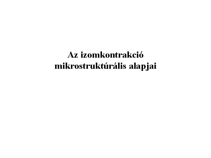 Az izomkontrakció mikrostruktúrális alapjai 