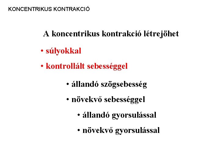 KONCENTRIKUS KONTRAKCIÓ A koncentrikus kontrakció létrejöhet • súlyokkal • kontrollált sebességgel • állandó szögsebesség