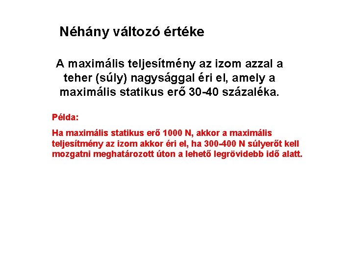 Néhány változó értéke A maximális teljesítmény az izom azzal a teher (súly) nagysággal éri