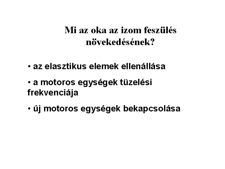 Mi az oka az izom feszülés növekedésének? • az elasztikus elemek ellenállása • a