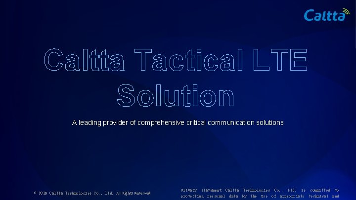 Caltta Tactical LTE Solution A leading provider of comprehensive critical communication solutions © 2019