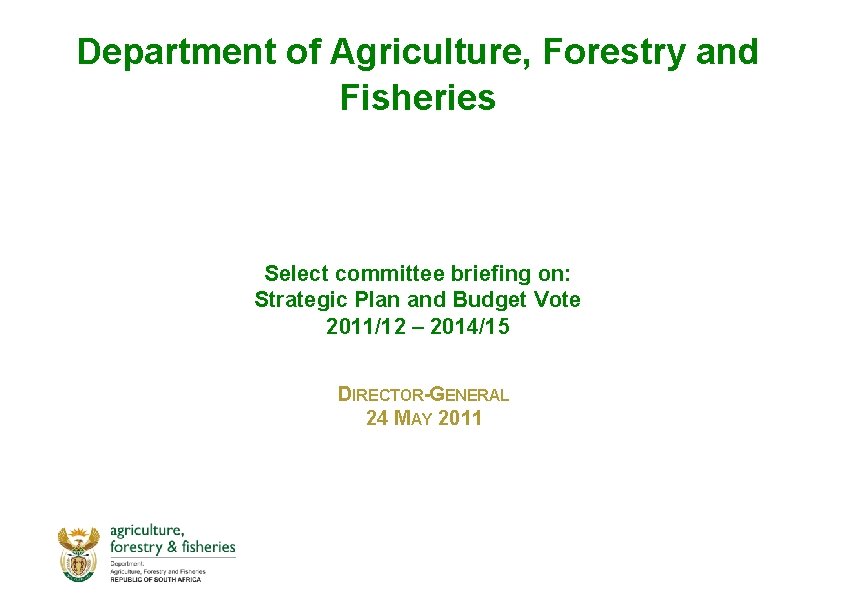 Department of Agriculture, Forestry and Fisheries Select committee briefing on: Strategic Plan and Budget