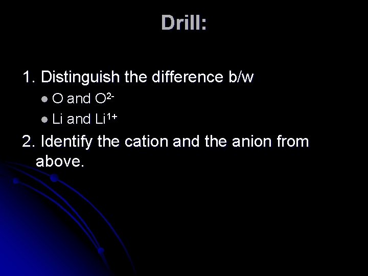 Drill: 1. Distinguish the difference b/w l. O and O 2 l Li and