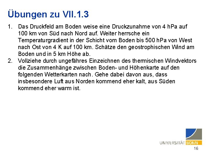 Übungen zu VII. 1. 3 1. Das Druckfeld am Boden weise eine Druckzunahme von