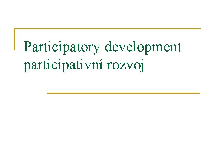 Participatory development participativní rozvoj 