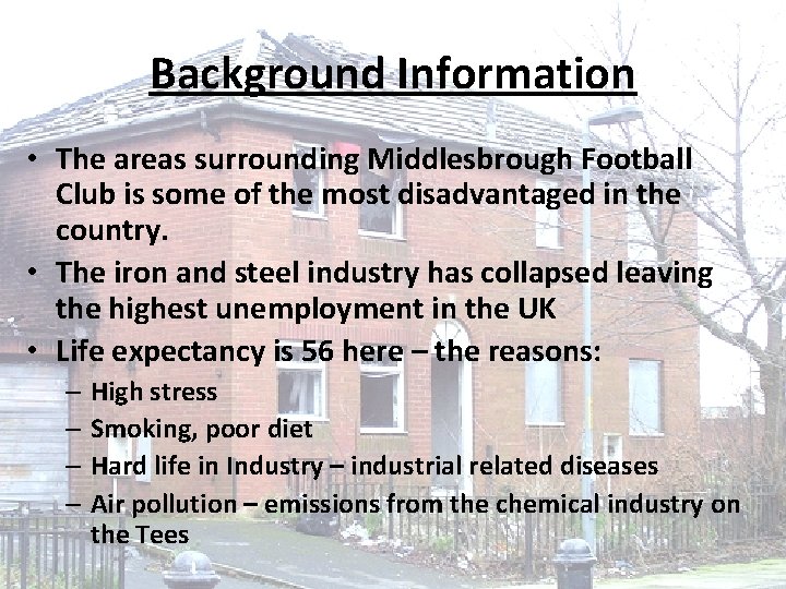 Background Information • The areas surrounding Middlesbrough Football Club is some of the most