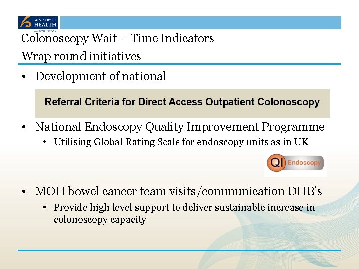 Colonoscopy Wait – Time Indicators Wrap round initiatives • Development of national • National