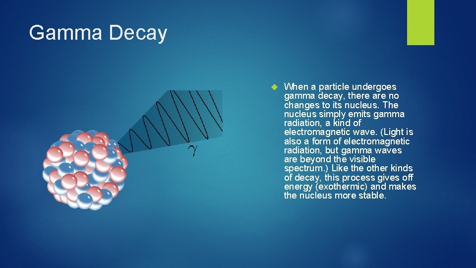 Gamma Decay When a particle undergoes gamma decay, there are no changes to its Gamma Decay When a particle undergoes gamma decay, there are no changes to its