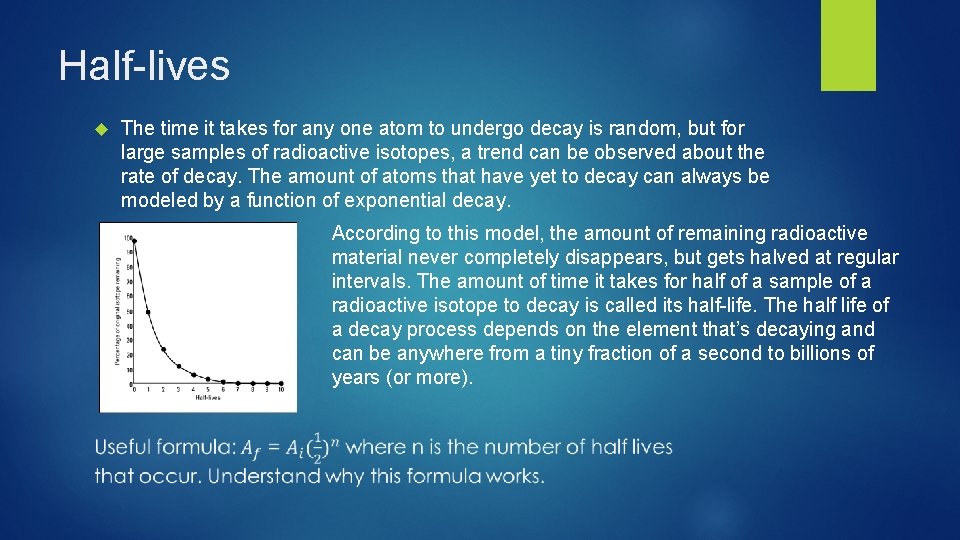 Half-lives The time it takes for any one atom to undergo decay is random, Half-lives The time it takes for any one atom to undergo decay is random,